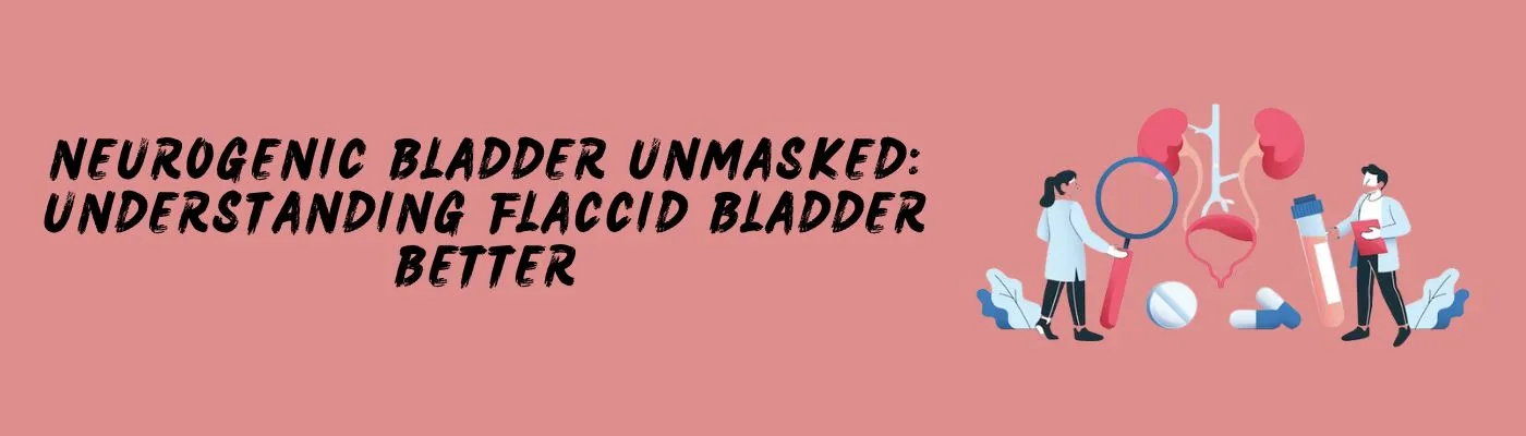 Neurogenic Bladder Unmasked: Understanding Flaccid Bladder Better