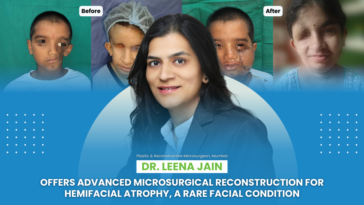 Dr. Leena Jain Offers Advanced Microsurgical Reconstruction for Hemifacial Atrophy, a Rare Facial Condition