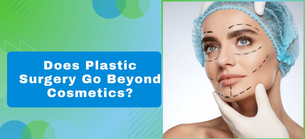 Does Plastic Surgery Go Beyond Cosmetics?