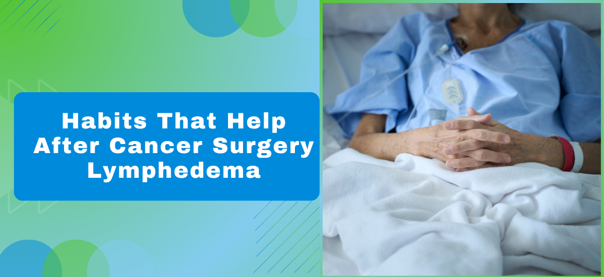 What Habits Help After Cancer Surgery Lymphedema?