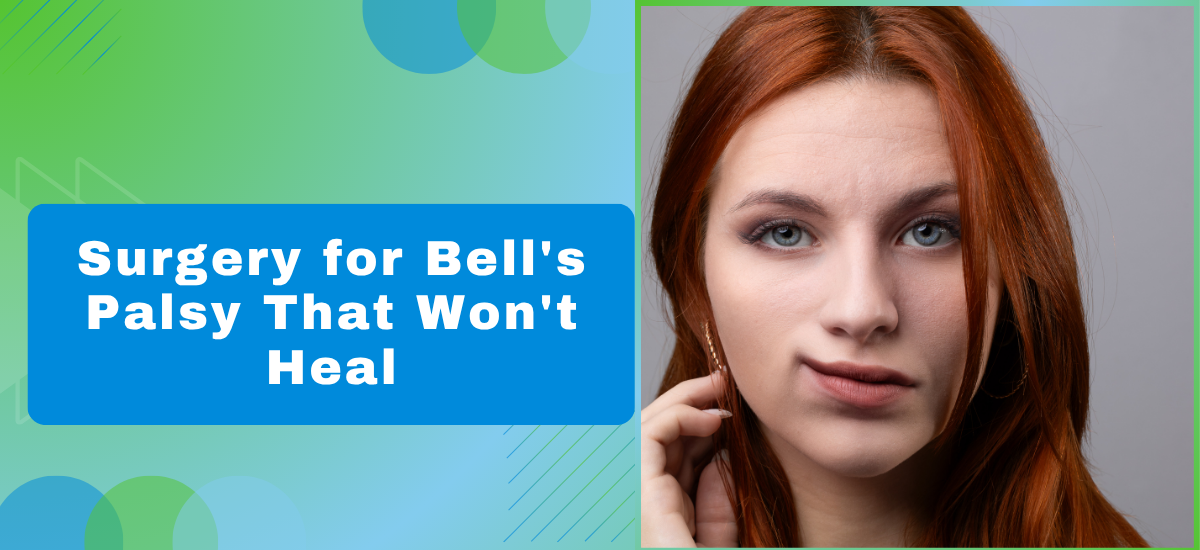 Surgery for Bells Palsy That Wont Heal - Dr Leena Jain Surgery for Bells Palsy That Wont Heal