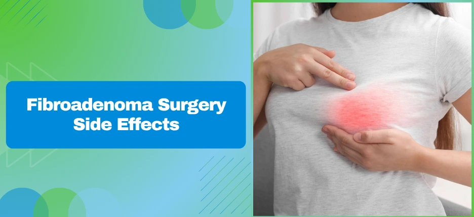 Banner reading 'Fibroadenoma Surgery Side Effects' with a person touching a reddened breast area.