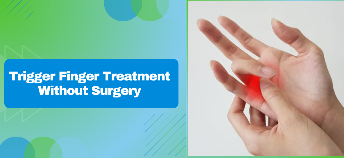 What Is Trigger Finger and Can It Be Treated Without Surgery?