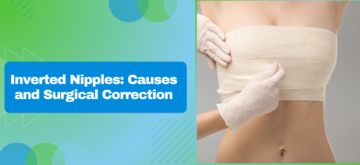 What Causes Inverted Nipples and How Are They Corrected?