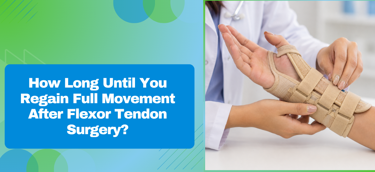 How Long Until You Regain Full Movement After Flexor Tendon Surgery?