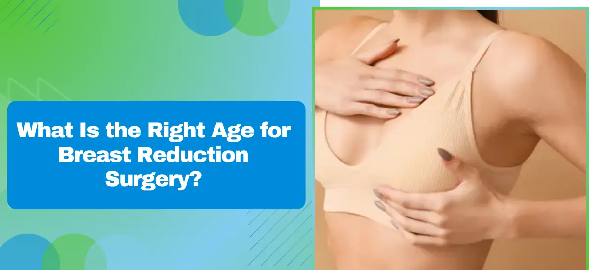 What Is the Right Age for Breast Reduction Surgery