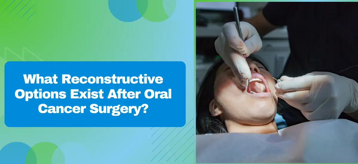 What Reconstructive Options Exist After Oral Cancer Surgery?