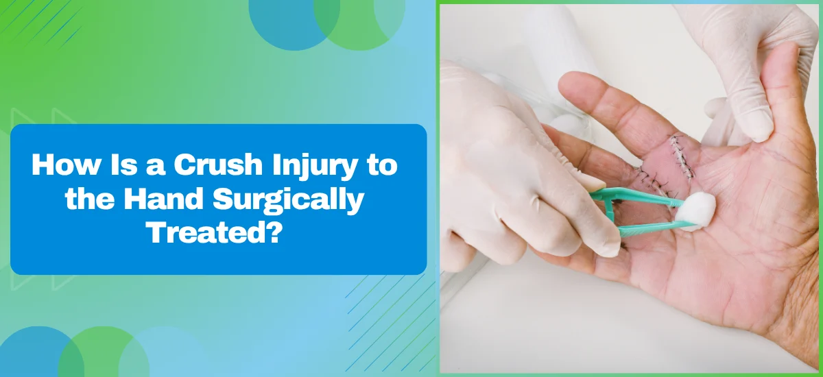 How Is a Crush Injury to the Hand Surgically Treated?