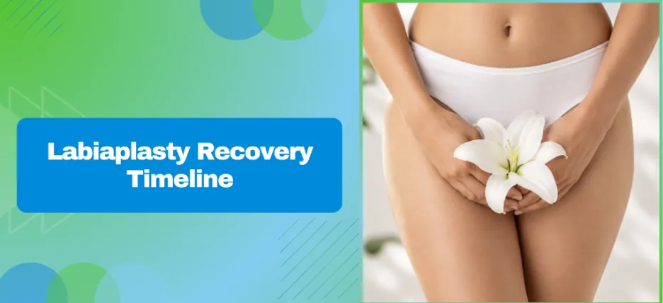 Labiaplasty Recovery Timeline: Week by Week